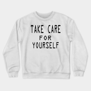 take care for yourself Crewneck Sweatshirt